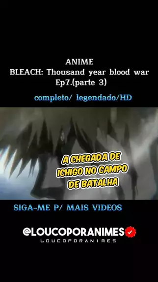 BLEACH BLOOD WAR EP 7 LEGENDADO PT-BR - DATA E HORA