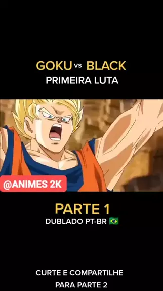 Goku VS Goku Black - Luta Completa Dublado 