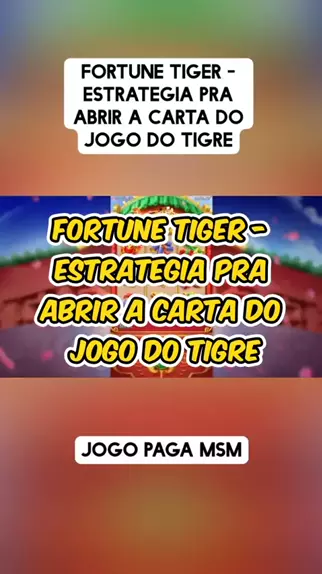 FORTUNE TIGER - ESTRATEGIA PRA ABRIR A CARTA DO JOGO DO TIGRE