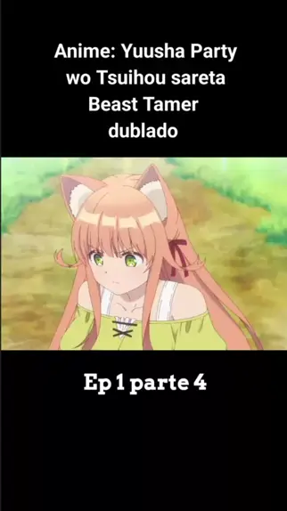 Yuusha Party wo Tsuihou Sareta Beast Tamer Ep1 Dublado 