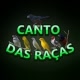 CANTO DAS RAÇAS