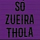 So Zueira Tcholla