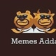 Have fun at Meme Adda
