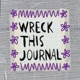 WRECKING THIS JOURNAL