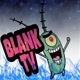 BLANK TV x [[ BSF ]]