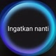 ingatkan_nanti