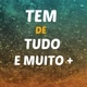 TEM DE TUDO E MUITO +