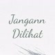 Jangann_ dilihat