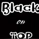 Black on toop