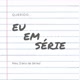 Eu em Série