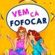 Vem cá Fofocar