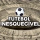 Futebol Inesquecível