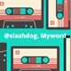 Slashdog.myword