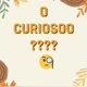 O curiosoo
