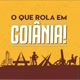 O QUE ROLA EM GOIÂNIA - GOIÁS