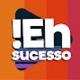 EH SUCESSO!