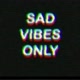 vibes sad only