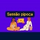 SESSAO PIPOCA PODCAST