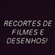 Recortes de filmes e desenhos