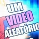 Vídeos - Aleatórios  -