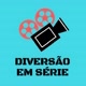 Diversão em série
