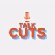 Talk Cuts