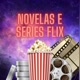 NOVELAS E SÉRIES FLIX