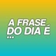 A FRASE DO DIA É 🙏