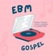 EBM Gospel