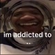 I'm addict to