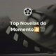 Top Novelaas do Momento 🎥🥰