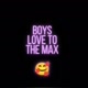 Boys Love To The Max
