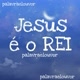 Jesus é o Rei!!