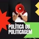 Política ou Politicagem