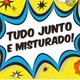 Tudo junto e misturado !!!