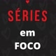 Séries em Foco