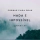 Nada é impossível ao que crê!