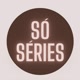 SóSéries