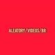 ALEATORY/VIDEOS/BR