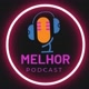 Melhorpodcast
