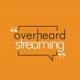 Overheard Streaming