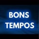 Bons Tempos ❤