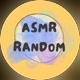 ASMR RANDOM
