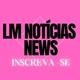 LM NOTÍCIAS NEWS