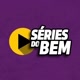 Séries do Bem