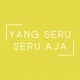 YANG SERU SERU AJA
