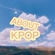 ABOUT K-pop💕