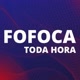 FOFOCA TODA HORA