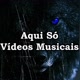 Aqui só Vídeos Musicais