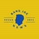 Bang Joe News
